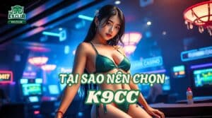 Tại Sao Nên Chọn K9CC ? Đánh Giá Từ Người Chơi Thực Tế